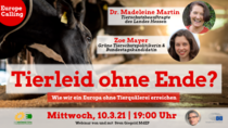 Europe Calling "Tierleid ohne Ende? - Wie wir ein Europa ohne Tierquälerei erreichen" - Mittwoch, 10.3.2021, 19 Uhr